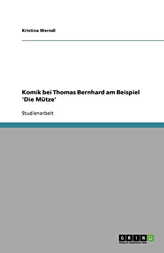 Komik bei Thomas Bernhard am Beispiel 'Die Mütze'