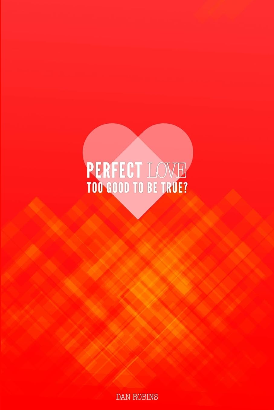 Perfect Love Too Good To Be True?