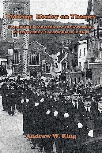 Policing Henley-on-Thames: From Parish Constables to the Formation of the Oxfordshire Constabulary in 1857