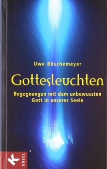 Gottesleuchten: Begegnungen mit dem unbewussten Gott in unserer Seele