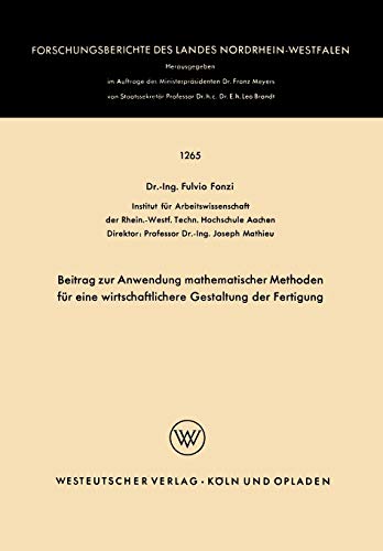 Beitrag zur Anwendung mathematischer Methoden für eine wirtschaftlichere Gestaltung der Fertigung (Forschungsberichte des Landes Nordrhein-Westfalen) ... Landes Nordrhein-Westfalen, 1265, Band 1265)
