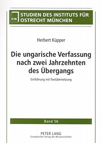 Die ungarische Verfassung nach zwei Jahrzehnten des Übergangs: Einführung mit Textübersetzung (Studien des Instituts für Ostrecht München)