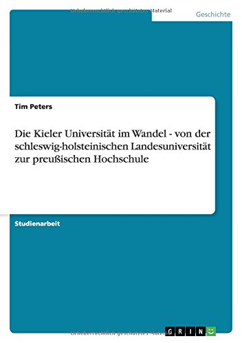 Die Kieler Universität im Wandel - von der schleswig-holsteinischen Landesuniversität zur preußischen Hochschule