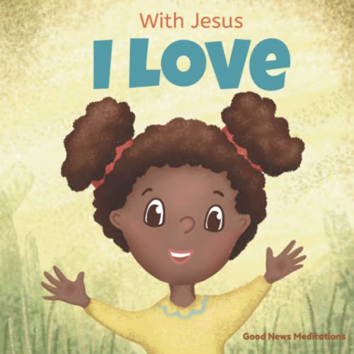 With Jesus I Love: A Christian children book about the love of God being poured out into our hearts and enabling us to love in difficult situations (With Jesus Series, Band 3)