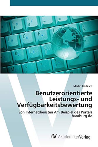Benutzerorientierte Leistungs- und Verfügbarkeitsbewertung: von Internetdiensten Am Beispiel des Portals hamburg.de