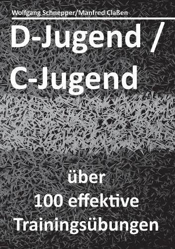 D-Jugend / C-Jugend: über 100 effektive Trainingsübungen