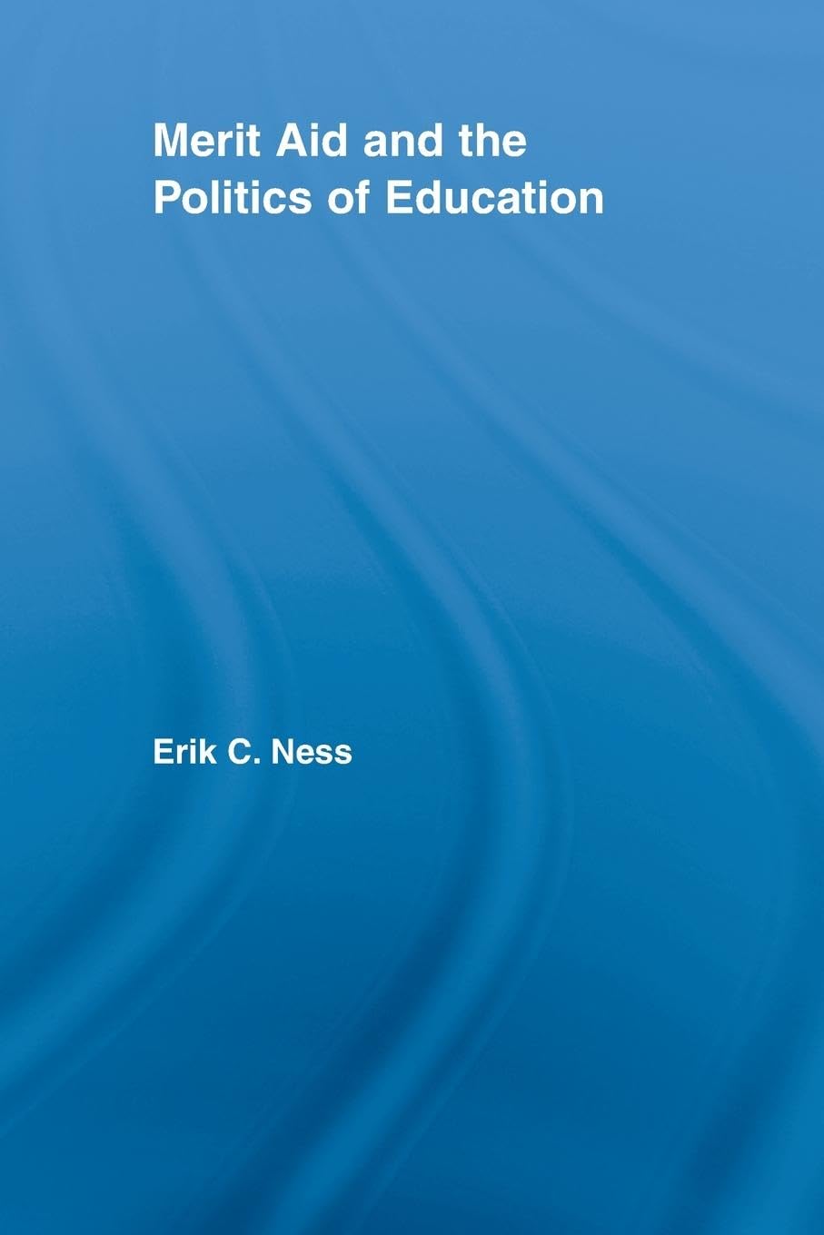 Merit Aid and the Politics of Education (Studies in Higher Education)