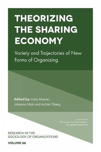 Theorizing the Sharing Economy: Variety and Trajectories of New Forms of Organizing (Research in the Sociology of Organizations, 66, Band 66)