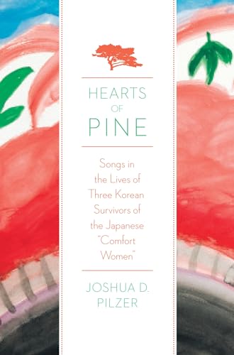 Hearts of Pine: Songs In The Lives Of Three Korean Survivors Of The Japanese Comfort Women