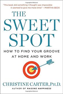 The Sweet Spot: How to Find Your Groove at Home and Work