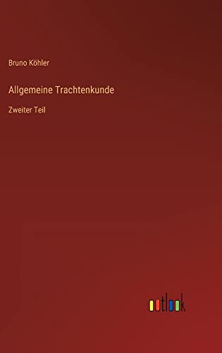 Allgemeine Trachtenkunde: Zweiter Teil