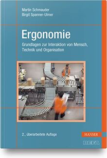 Ergonomie: Grundlagen zur Interaktion von Mensch, Technik und Organisation