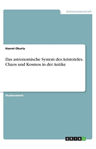 Das astronomische System des Aristoteles. Chaos und Kosmos in der Antike