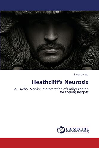 Heathcliff's Neurosis: A Psycho- Marxist Interpretation of Emily Bronte's Wuthering Heights