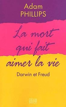 La mort qui fait aimer la vie : Darwin et Freud