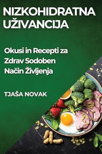 Nizkohidratna U¿ivancija: Okusi in Recepti za Zdrav Sodoben Na¿in ¿ivljenja