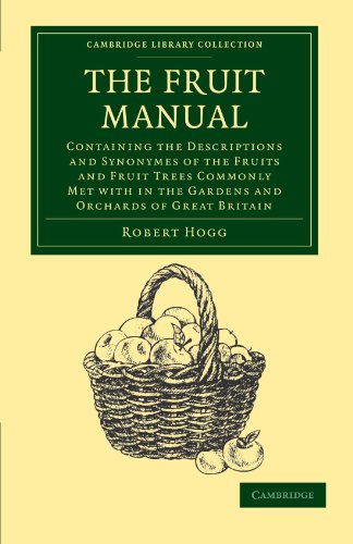 The Fruit Manual: Containing the Descriptions and Synonymes of the Fruits and Fruit Trees Commonly Met with in the Gardens and Orchards of Great ... Library Collection - Botany and Horticulture)