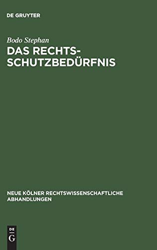 Das Rechtsschutzbedürfnis: Eine Gesamtdarstellung unter besonderer Berücksichtigung des Verfassungsprozesses (Neue Kölner rechtswissenschaftliche Abhandlungen, 50, Band 50)