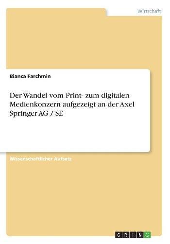 Der Wandel vom Print- zum digitalen Medienkonzern aufgezeigt an der Axel Springer AG / SE