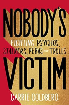 Nobody's Victim: Fighting Psychos, Stalkers, Pervs and Trolls