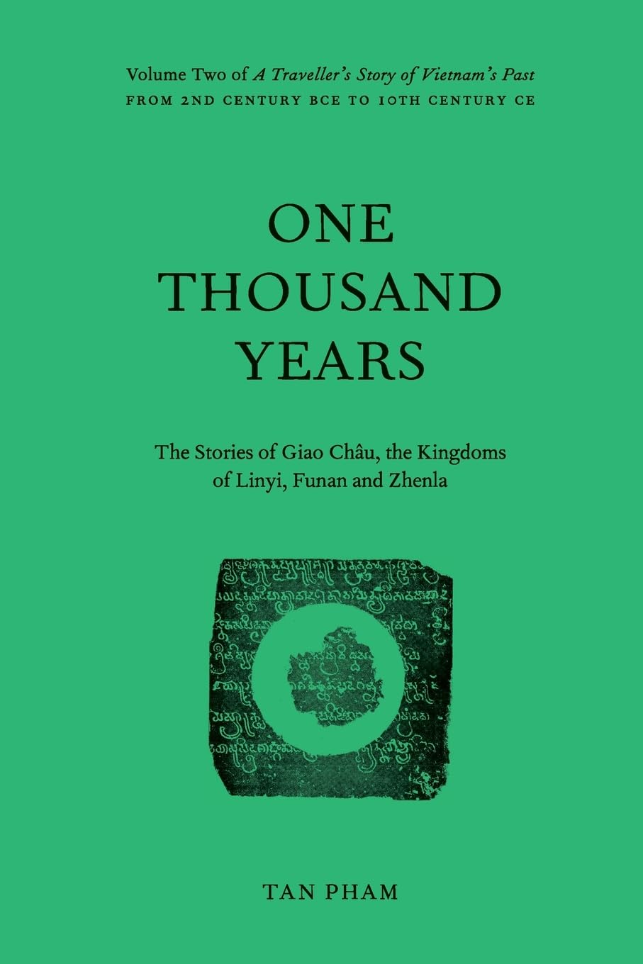 One Thousand Years - The Stories of Giao Châu, the Kingdoms of Linyi, Funan and Zhenla: Volume Two of “A Traveller’s Story of Vietnam’s Past”