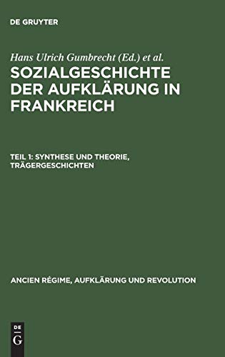 Sozialgeschichte der Aufklärung in Frankreich: Synthese und Theorie, Trägergeschichten (Ancien Régime, Aufklärung und Revolution, 4/1, Band 1)