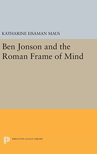 Ben Jonson and the Roman Frame of Mind (Princeton Legacy Library)