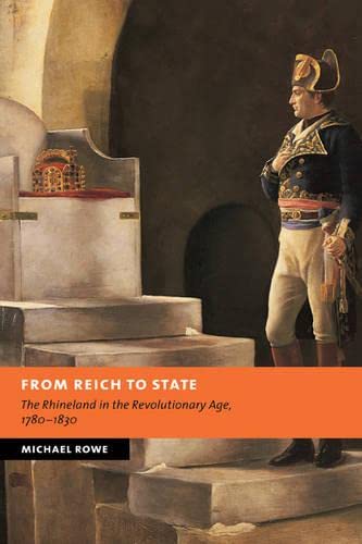 From Reich to State: The Rhineland in the Revolutionary Age, 1780-1830 (New Studies in European History)