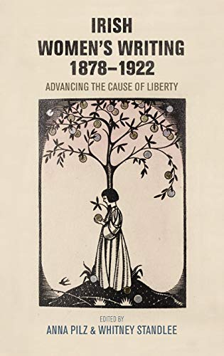 Irish Women's Writing, 1878-1922: Advancing the Cause of Liberty