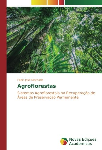 Agroflorestas: Sistemas Agroflorestais na Recuperação de Áreas de Preservação Permanente