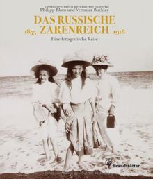 Das russische Zarenreich - Eine photographische Reise 1860 - 1918: Eine photographische Reise 1855 - 1918