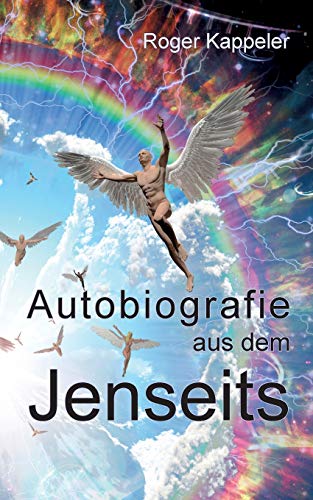 Autobiografie aus dem Jenseits: Ein Reiseführer durch astrale Welten