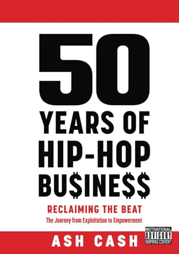50 Years of Hip-Hop Business: Reclaiming the Beat; the Journey from Exploitation to Empowerment