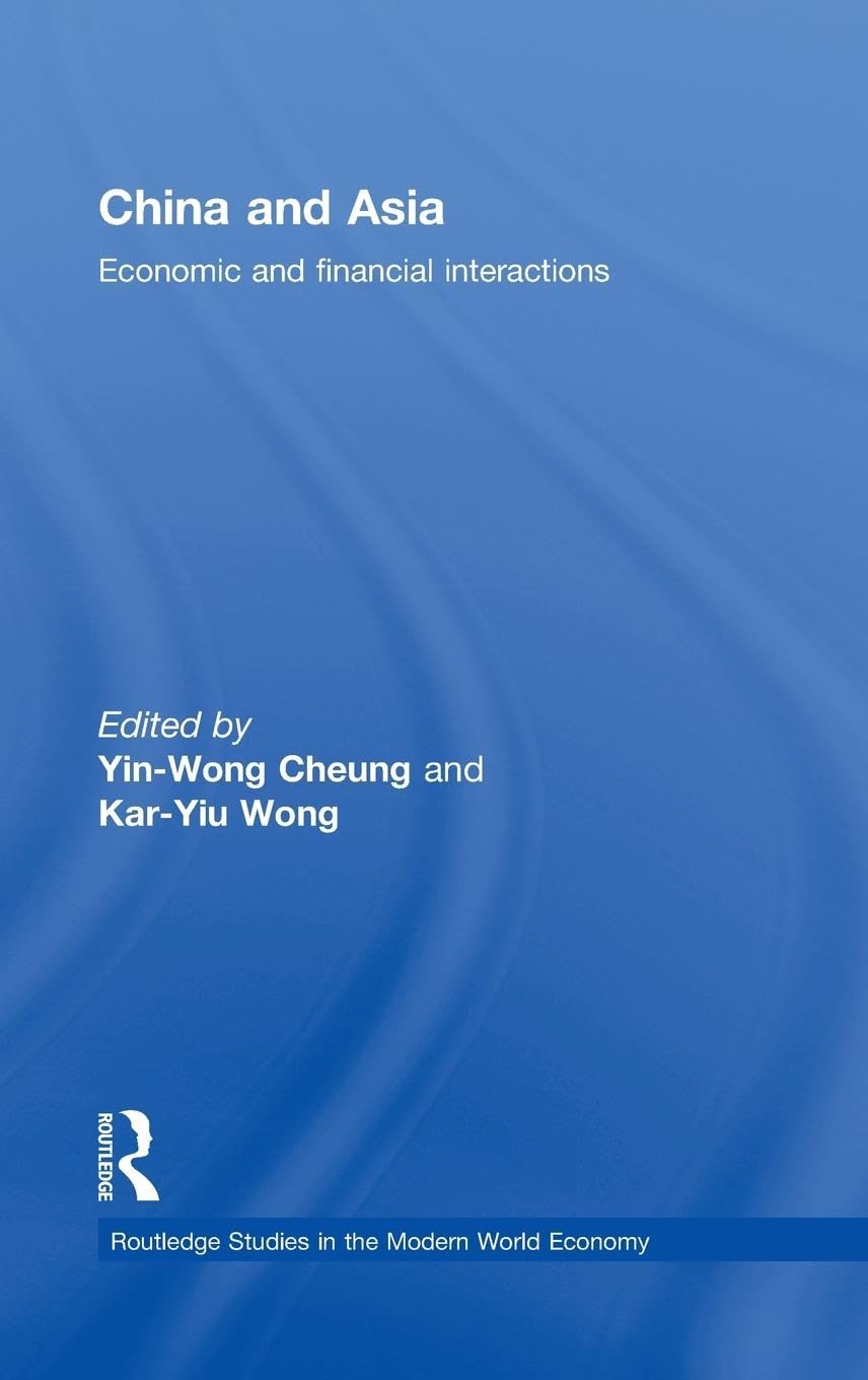 China and Asia: Economic and Financial Interactions (Routledge Studies in the Modern World Economy, 76, Band 76)