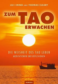 Zum Tao erwachen - Die Weisheit des Tao leben: Meditationen und Reflexionen