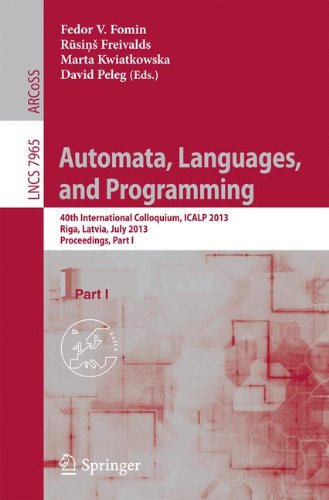 Automata, Languages, and Programming: 40th International Colloquium, ICALP 2013, Riga, Latvia, July 8-12, 2013, Proceedings, Part I (Lecture Notes in Computer Science)