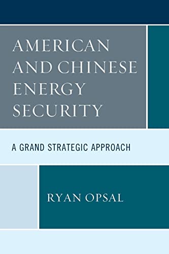 American and Chinese Energy Security: A Grand Strategic Approach