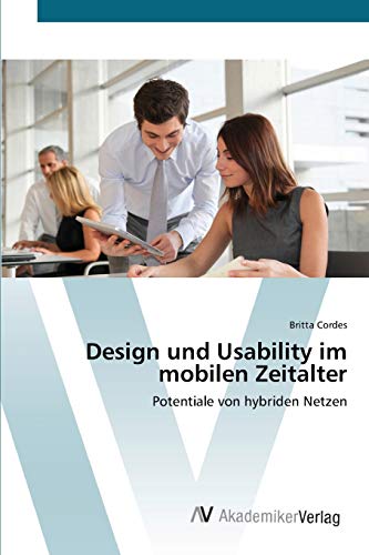 Design und Usability im mobilen Zeitalter: Potentiale von hybriden Netzen