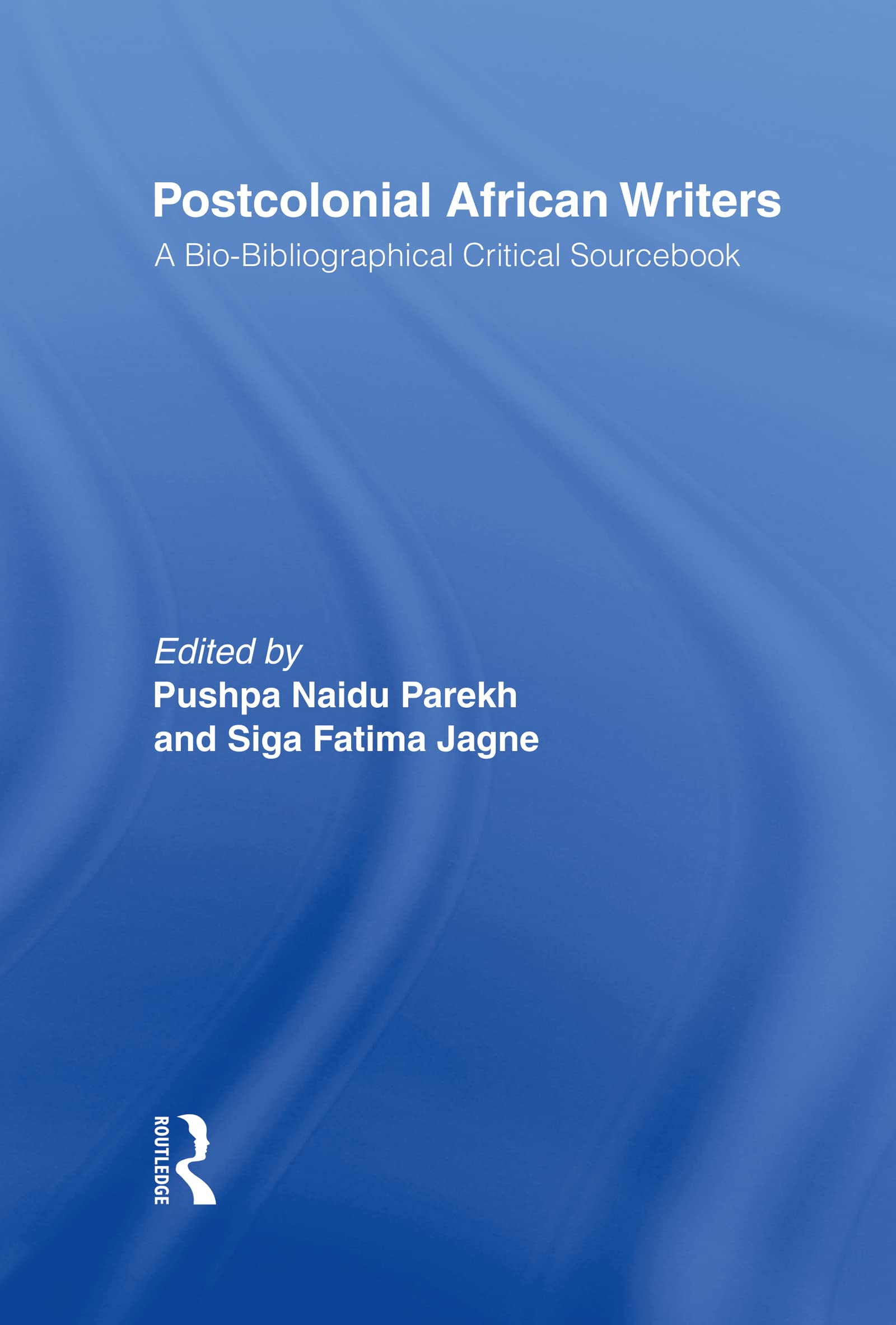 Postcolonial African Writers: A Bio-bibliographical Critical Sourcebook