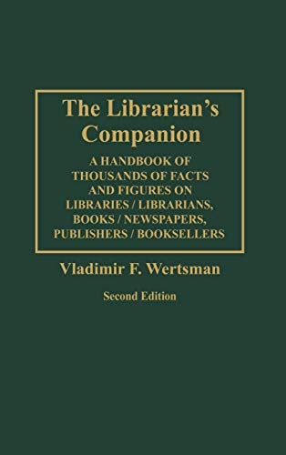 The Librarian's Companion: A Handbook of Thousands of Facts and Figures on Libraries / Librarians, Books / Newspapers, Publishers / Booksellers S