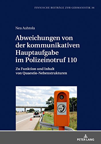 Abweichungen von der kommunikativen Hauptaufgabe im Polizeinotruf 110: Zu Funktion und Inhalt von Quaestio-Nebenstrukturen (Finnische Beiträge zur Germanistik, Band 36)