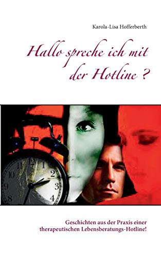 Hallo spreche ich mit der Hotline?: Geschichten aus der Praxis einer therapeutischen Lebensberatungs-Hotline!