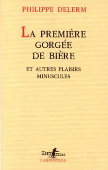 La Première Gorgée de bière et autres plaisirs minuscules de Delerm, Philippe | Livre | état bon