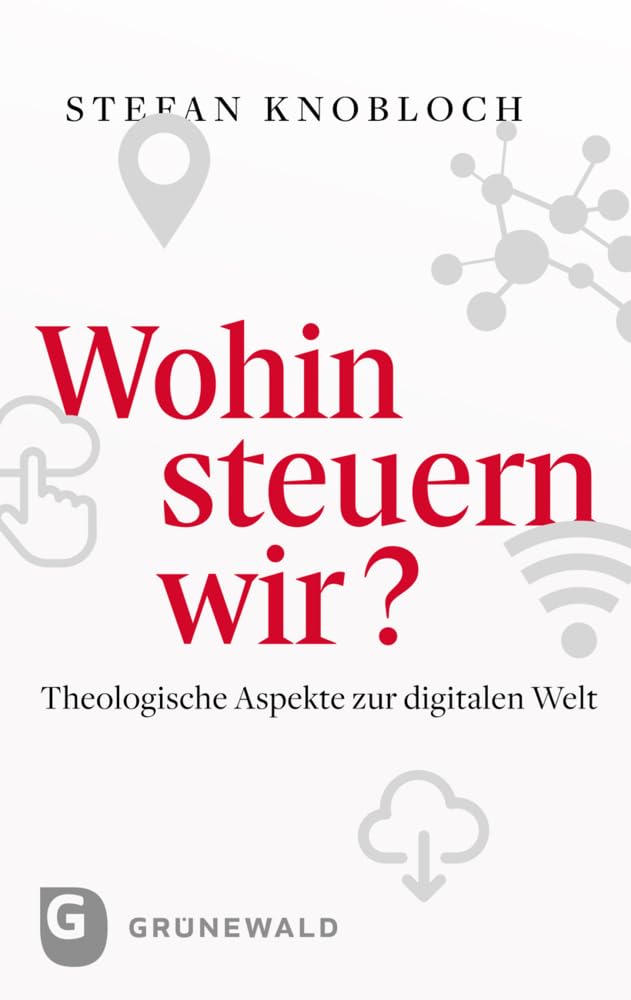 Wohin steuern wir?: Theologische Aspekte zur digitalen Welt
