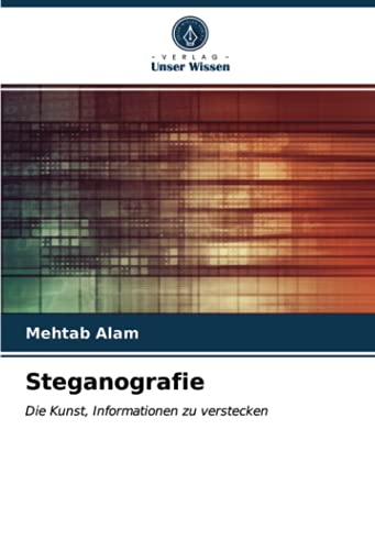 Steganografie: Die Kunst, Informationen zu verstecken
