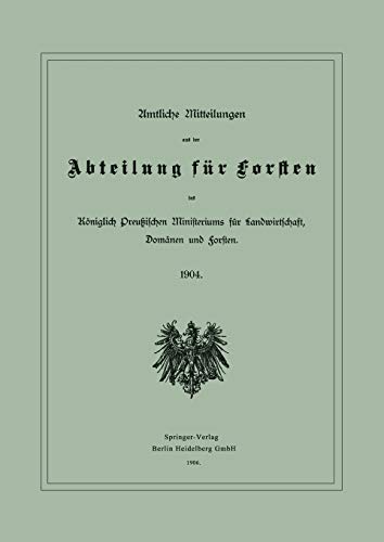 Amtliche Mitteilungen aus der Abteilung für Forsten des Königlich Preußischen Ministeriums für Landwirtschaft, Domänen und Forsten: 1904