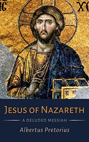 Jesus of Nazareth: A Deluded Messiah