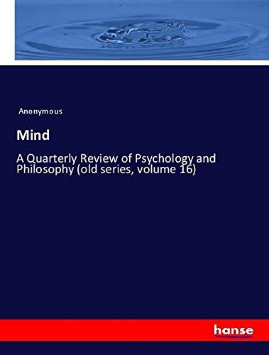 Mind: A Quarterly Review of Psychology and Philosophy (old series, volume 16)