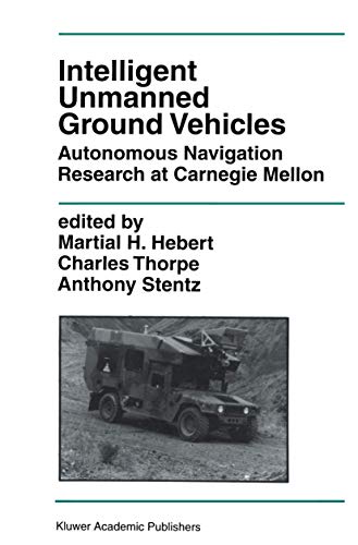 Intelligent Unmanned Ground Vehicles: Autonomous Navigation Research at Carnegie Mellon (The Springer International Series in Engineering and Computer Science, 388, Band 388)