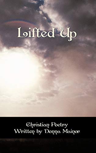 Lifted Up: Christian Poetry Written By Donna Mainor